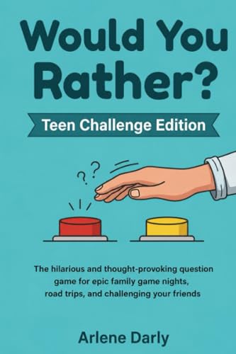 Would You Rather? Teen Challenge Edition: The hilarious collection of challenging and ridiculous questions for game nights, road trips, and endless fun with friends