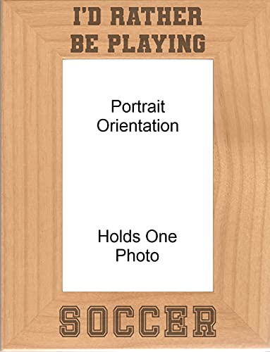 Sports Picture Frames, I'd Rather be Playing Soccer Engraved Natural Wood Photo Frame, Soccer Gifts - size: 4x6 Portrait
