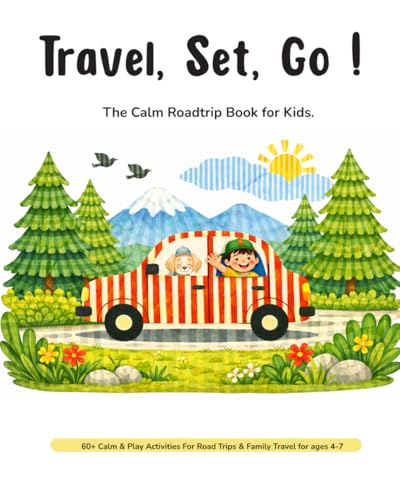 Travel, Set, Go! The Calm Car Toolkit for Kids: 60+ Screen-Free Road Trip Activities for Kids Ages 4–7 | Travel Games, Bingo, I Spy, Mazes, Sudoku & Calm Play (Tiny Traveller Series)