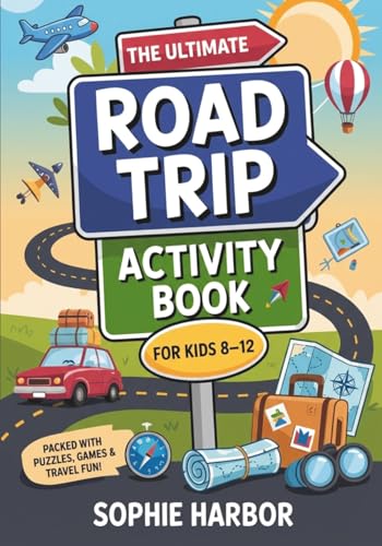The Ultimate Road Trip Activity Book For Kids 8-12: 101 Puzzles, Games & Travel Activities For Long Drives, Plane Rides & Screen-Free Family Fun (Gift Books for Kids)