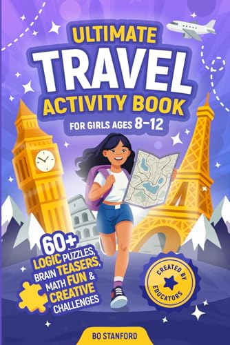 Ultimate Travel Activity Book For Girls Ages 8–12: Logic Puzzles for Smart Kids - Brain Teasers, Travel Games, Math Fun & Creative Challenges