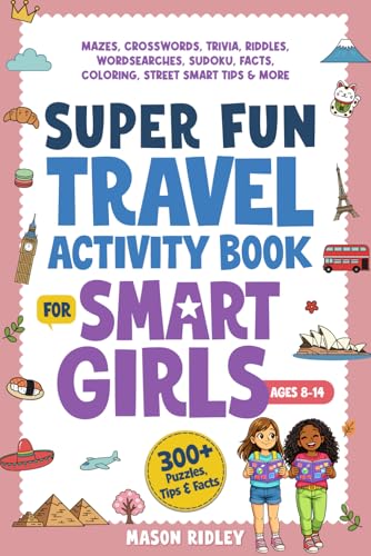 Super Fun Travel Activity Book For Smart Girls: 300+ Puzzles, Mazes, Crosswords, Trivia, Riddles, Wordsearches, Sudoku, Facts, Coloring & Street Smart Tips – Road Trip & Airplane - Ages 8–14 (Gift)