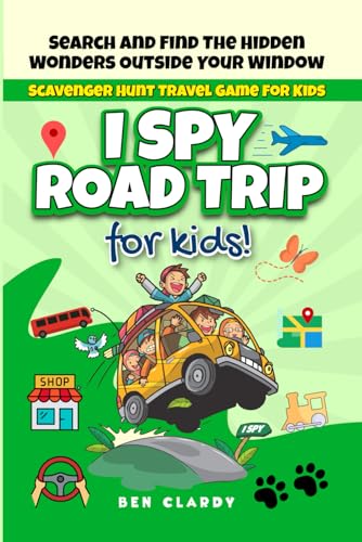 I SPY ROAD TRIP: Scavenger Hunt Travel Game For Kids: Search And Find The Hidden Wonders Outside Your Window