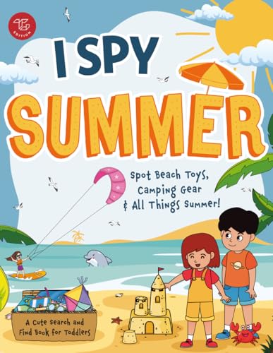 I Spy Summer: Spot Beach Toys, Camping Gear and All Things Summer! A Cute Search and Find Book for Toddlers (I Spy Books for Toddlers)