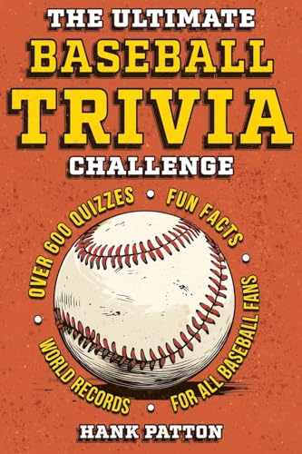 The Ultimate Baseball Trivia Challenge: Over 600 Quiz Questions for Die-Hard Baseball Fans