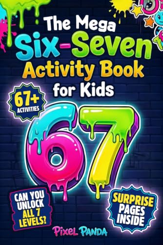 The Mega Six-Seven Activity Book for Kids: Hilarious Activities Inspired by the Viral 6 7 Trend to Keep Kids Busy, Laughing & Off Screens (Christmas, Easter, Birthday or Stocking Stuffer Gift)
