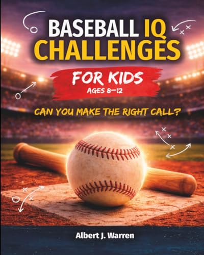 Baseball IQ Challenges for Kids: Real Game Situations, Strategy, and Decision-Making Challenges for Ages 8–12 (Sports IQ Challenges for Kids)