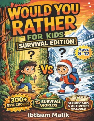 Would You Rather Book for Kids: Survival Edition: 15 Adventure Worlds, 300+ Epic Choices & Interactive Activities to Build Critical Thinking, Smart Decision-Making & Family Game Night Fun (Ages 8–12)