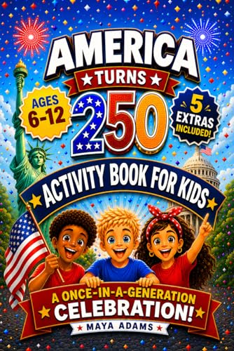 America Turns 250 — Activity Book for Kids: Interactive History Adventure Puzzles, Patriotic Independence Day Games & Fun Facts for a Once-in-a-Generation Celebration (Gift For kids 6–12)