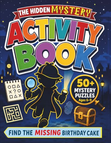 The Hidden Mystery Activity Book: 50+ Mystery Puzzles for Ages 6-9, Crack Codes, Follow Suspects, and Solve the Missing Birthday Cake Case Through ... and Logic Challenges. (Spycraft Kids)